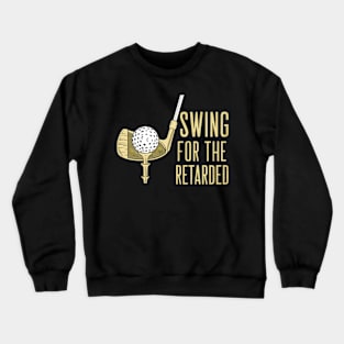 swing for the retarded Crewneck Sweatshirt